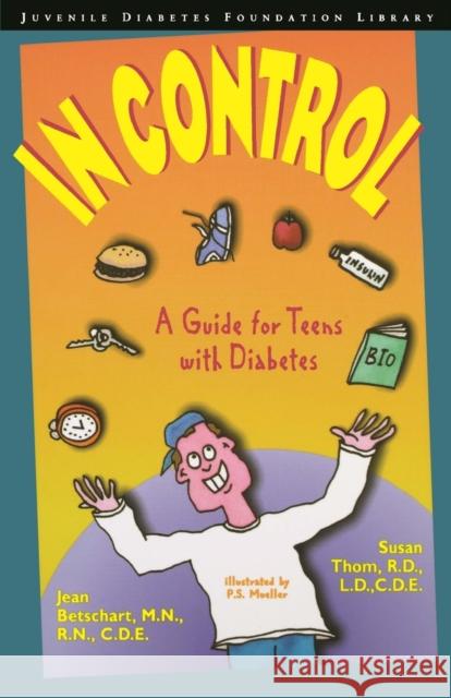 In Control : A Guide for Teens with Diabetes Jean Betschart Susan Thom 9780471347422 
