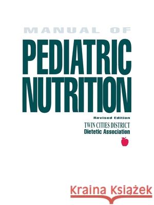 Manual of Pediatric Nutrition Wiley                                    Twin Cities District Dietetic Associatio 9780471349174 John Wiley & Sons
