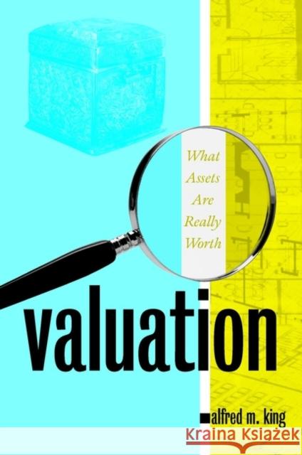 Valuation: What Assets Are Really Worth King, Alfred M. 9780471349839 John Wiley & Sons