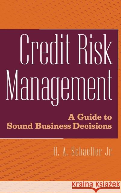 Credit Risk Management: A Guide to Sound Business Decisions Schaeffer, H. A. 9780471350200 John Wiley & Sons
