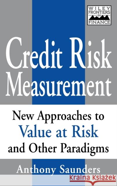 Credit Risk Measurement: New Approaches to Value- At-Risk and Other Paradigms Saunders, Anthony 9780471350842 John Wiley & Sons