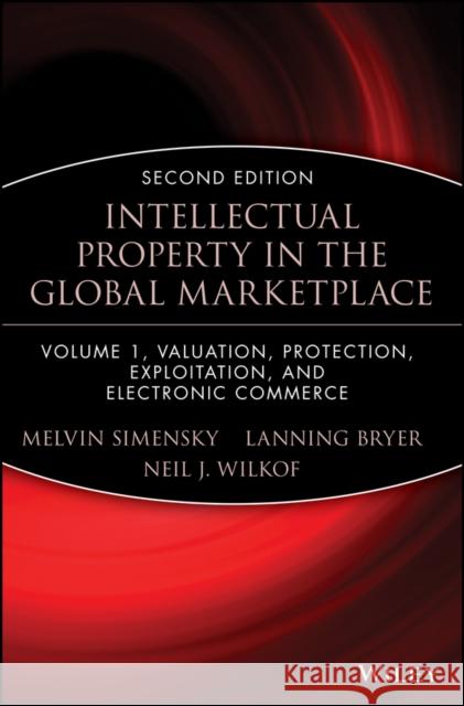 Intellectual Property in the Global Marketplace, Valuation, Protection, Exploitation, and Electronic Commerce Wilkof, Neil J. 9780471351085 John Wiley & Sons
