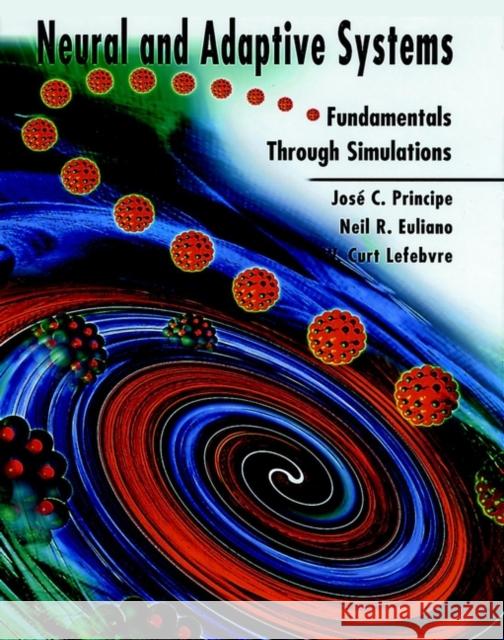 Neural and Adaptive Systems: Fundamentals Through Simulations Principe, José C. 9780471351672 John Wiley & Sons