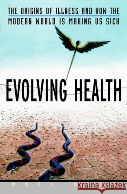 Evolving Health : The Origins of Illness and How the Modern World Is Making Us Sick Noel T. Boaz 9780471352617 