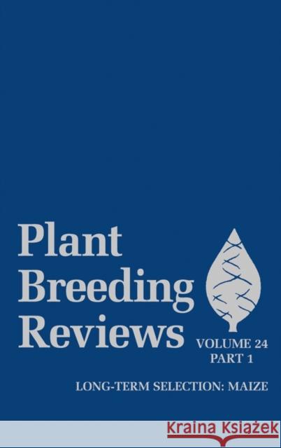 Plant Breeding Reviews, Volume 24, Part 1: Long-Term Selection: Maize Janick, Jules 9780471353164