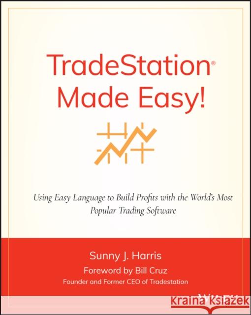 Tradestation Made Easy!: Using Easylanguage to Build Profits with the World's Most Popular Trading Software Cruz, Bill 9780471353539 John Wiley & Sons