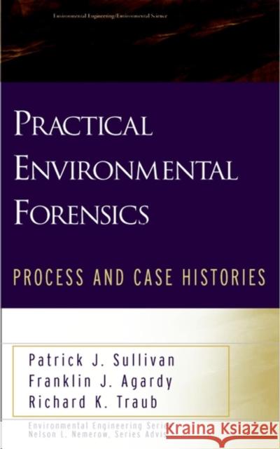 Practical Environmental Forensics: Process and Case Histories Sullivan, Patrick J. 9780471353980 John Wiley & Sons