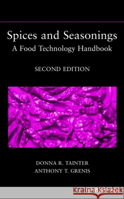 Spices and Seasonings: A Food Technology Handbook Tainter, Donna R. 9780471355755 Wiley-Interscience