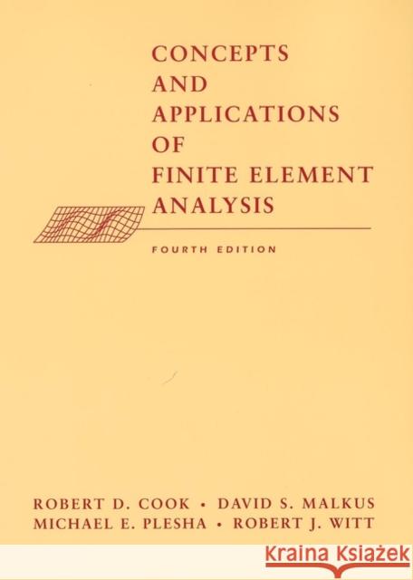 Concepts and Applications of Finite Element Analysis Robert Davis Cook David S. Malkus Michael E. Plesha 9780471356059