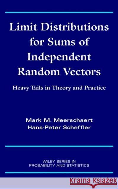 Limit Distributions for Sums of Independent Random Vectors: Heavy Tails in Theory and Practice Meerschaert, Mark M. 9780471356295 Wiley-Interscience