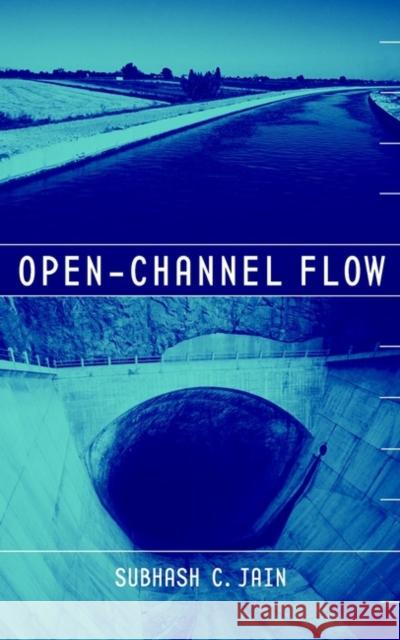 Open-Channel Flow Subhash C. Jain Jain                                     Subhash C. Jain 9780471356417 John Wiley & Sons