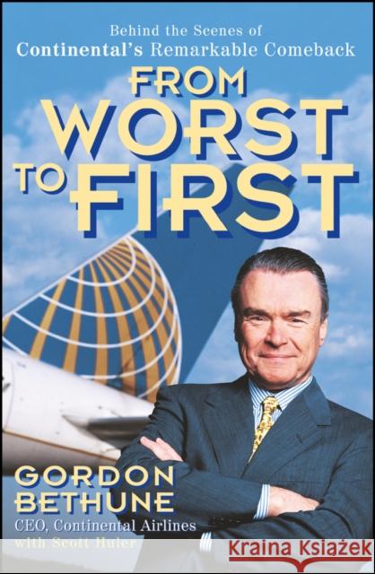 From Worst to First: Behind the Scenes of Continental's Remarkable Comeback Bethune, Gordon 9780471356523 John Wiley & Sons Inc