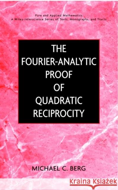 The Fourier-Analytic Proof of Quadratic Reciprocity Michael C. Berg 9780471358305 Wiley-Interscience