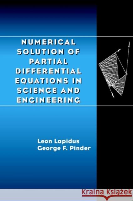 Numerical Solution of Partial Differential Equations in Science and Engineering George F. Pinder Leon Lapidus Lapidus 9780471359449 Wiley-Interscience