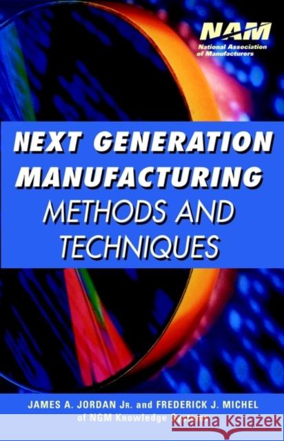 Next Generation Manufacturing: Methods and Techniques Jordan, James A. 9780471360063 John Wiley & Sons