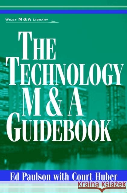 The Technology M&A Guidebook Ed Paulson Court Huber 9780471360100 John Wiley & Sons