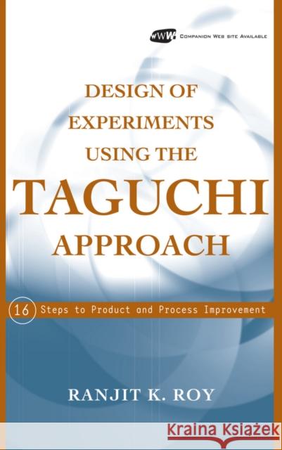 Design of Experiments Using the Taguchi Approach: 16 Steps to Product and Process Improvement Roy, Ranjit K. 9780471361015 Wiley-Interscience
