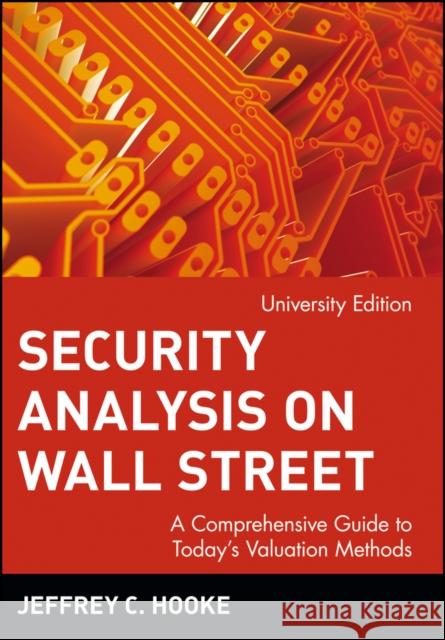 Security Analysis on Wall Street: A Comprehensive Guide to Today's Valuation Methods, Univ. Edition Hooke, Jeffrey C. 9780471362470 John Wiley & Sons