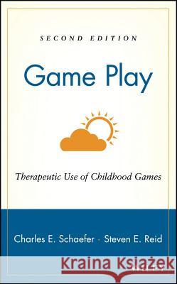 Game Play: Therapeutic Use of Childhood Games Charles Schaefer Steven E. Reid 9780471362562 John Wiley & Sons