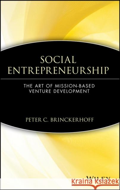 Social Entrepreneurship: The Art of Mission-Based Venture Development Brinckerhoff, Peter C. 9780471362821 John Wiley & Sons