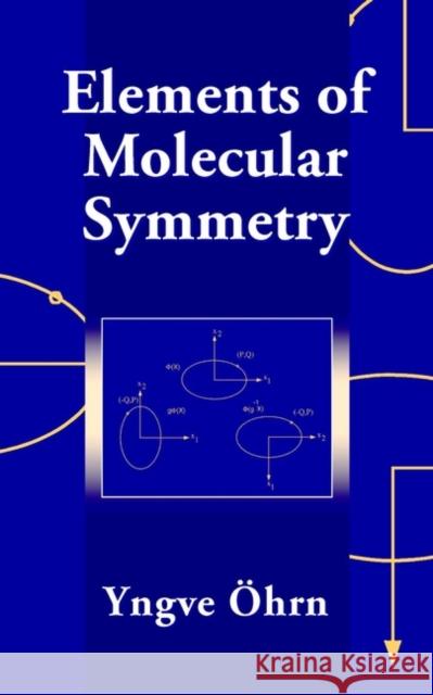 Elements of Molecular Symmetry N. Yngve Ohrn Yngve Ohrn Yngve Vhrn 9780471363231 Wiley-Interscience