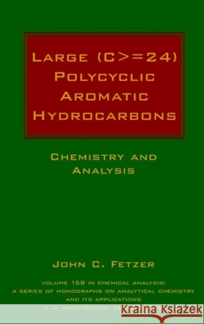 Large (C> = 24) Polycyclic Aromatic Hydrocarbons: Chemistry and Analysis Fetzer, John C. 9780471363545 Wiley-Interscience