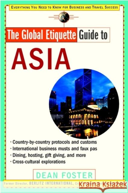 The Global Etiquette Guide to Asia: Everything You Need to Know for Business and Travel Success Foster, Dean 9780471369493 John Wiley & Sons