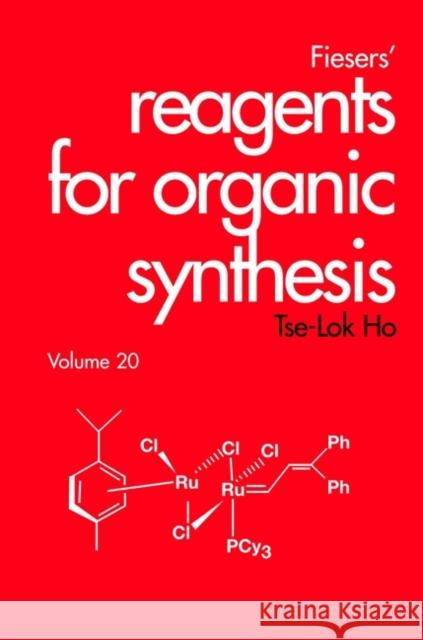 Fiesers' Reagents for Organic Synthesis, Volume 20 Tse-Lok Ho Ho 9780471369998 Wiley-Interscience