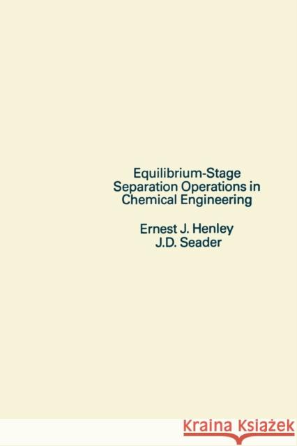 Equilibrium-Stage Separation Operations in Chemical Engineering Ernest J. Henley J. D. Seader J. D. Seader 9780471371083 John Wiley & Sons