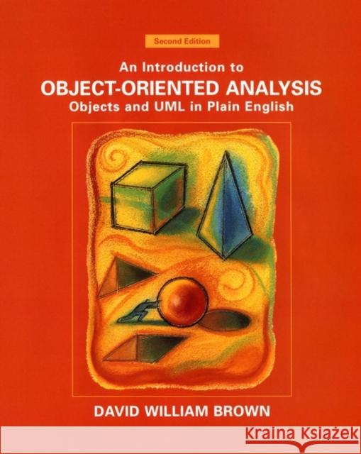 An Introduction to Object-Oriented Analysis: Objects and UML in Plain English Brown, David William 9780471371373 John Wiley & Sons