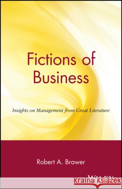 Fictions of Business: Insights on Management from Great Literature Brawer, Robert a. 9780471371687