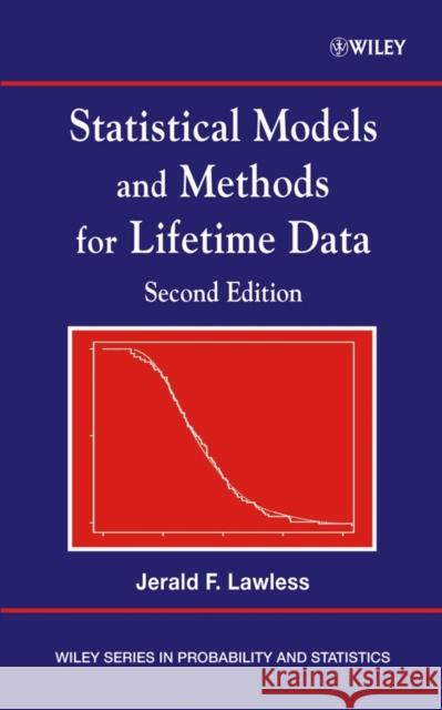 Statistical Models and Methods for Lifetime Data Jerald F. Lawless J. F. Lawless 9780471372158 Wiley-Interscience