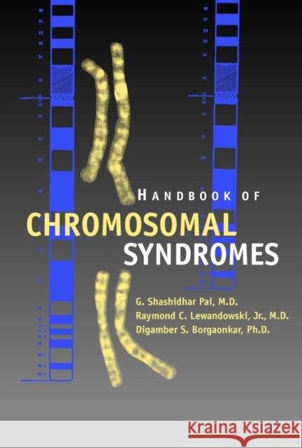 Handbook of Chromosomal Syndromes G. Shashidhar Pai Raymond C. Lewandowski Digamber S. Borgaonkar 9780471372172 Wiley-Liss