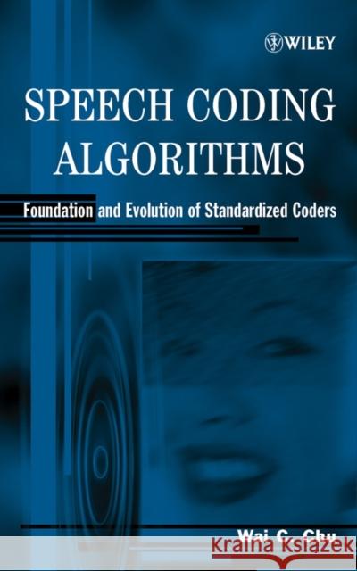 Speech Coding Algorithms: Foundation and Evolution of Standardized Coders Chu, Wai C. 9780471373124 Wiley-Interscience