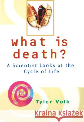 What is Death?: A Scientist Looks at the Cycle of Life Tyler Volk 9780471375449 John Wiley & Sons