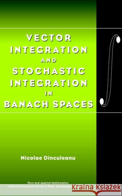 Vector Integration and Stochastic Integration in Banach Spaces Nicolae Dinculeanu N. Dinculeanu Dinculeanu 9780471377382 Wiley-Interscience