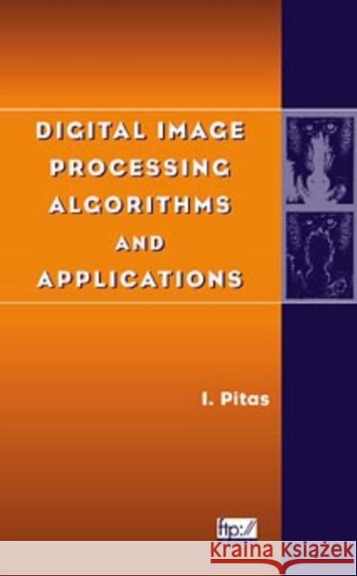 Digital Image Processing Algorithms and Applications Ioannis Pitas (Aristotle University of Thessaloniki, Greece) 9780471377399 John Wiley & Sons Inc