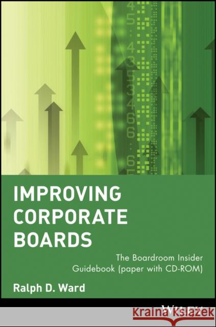 Improving Corporate Boards: The Boardroom Insider Guidebook (Paper with CD-ROM) Ward, Ralph D. 9780471379379 John Wiley & Sons