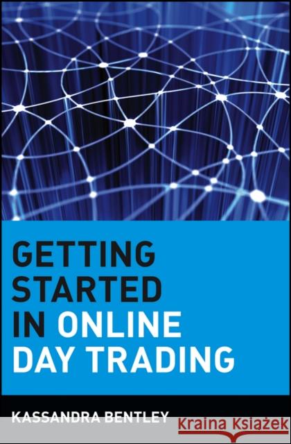 Getting Started in Online Day Trading Kassandra Bentley 9780471380177 John Wiley & Sons