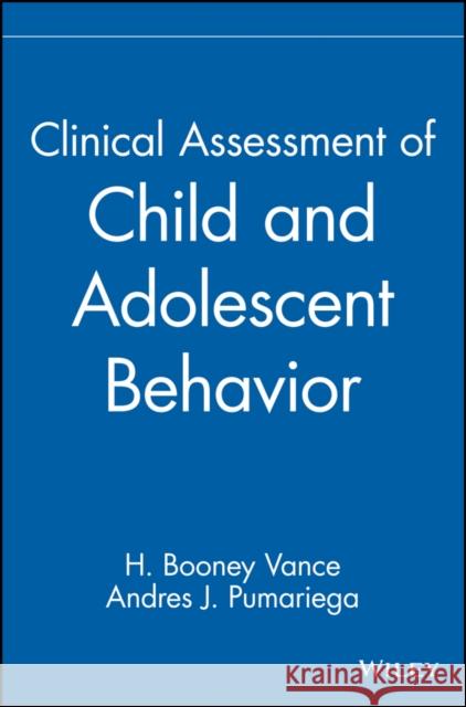 Clinical Assessment of Child and Adolescent Behavior Booney Vance H. Booney Vance Andres J. Pumariega 9780471380467