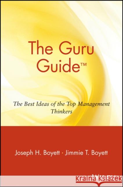 The Guru Guide: The Best Ideas of the Top Management Thinkers Boyett, Joseph H. 9780471380542