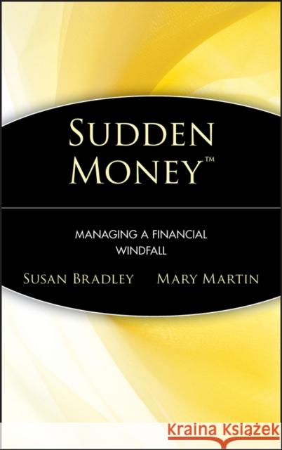Sudden Money: Managing a Financial Windfall Bradley, Susan 9780471380863 John Wiley & Sons