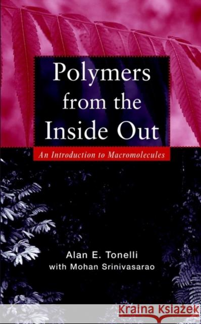 Polymers from the Inside Out: An Introduction to Macromolecules Tonelli, Alan E. 9780471381389 Wiley-Interscience