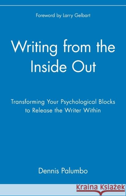 Writing from the Inside Out: Transforming Your Psychological Blocks to Release the Writer Within Palumbo, Dennis 9780471382669