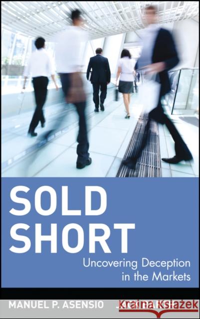 Sold Short: Uncovering Deception in the Markets Asensio, Manuel P. 9780471383383 John Wiley & Sons