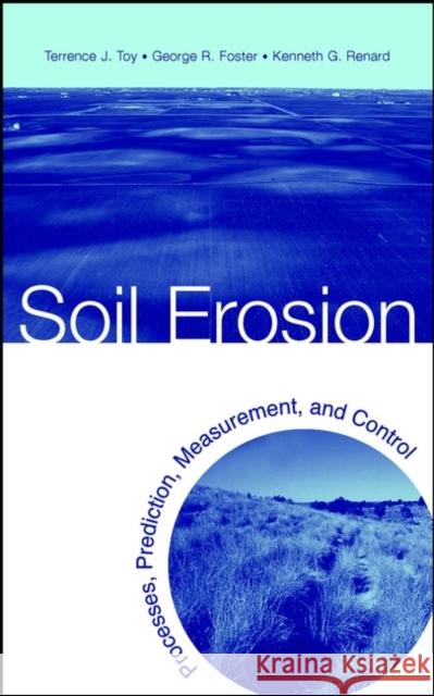 Soil Erosion: Processes, Prediction, Measurement, and Control Toy, Terrence J. 9780471383697 John Wiley & Sons