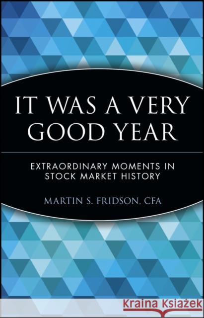 It Was a Very Good Year: Extraordinary Moments in Stock Market History Fridson, Martin S. 9780471383802 John Wiley & Sons