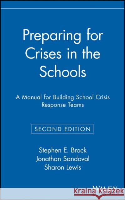 Preparing for Crises in the Schools: A Manual for Building School Crisis Response Teams Brock, Stephen E. 9780471384236 John Wiley & Sons