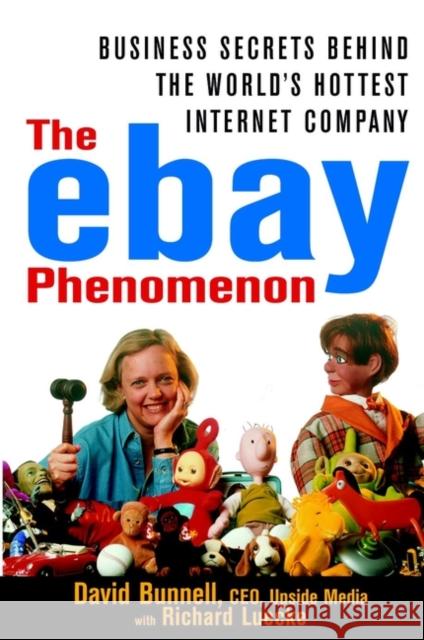 The Ebay Phenomenon: Business Secrets Behind the World's Hottest Internet Company Bunnell, David 9780471384908 John Wiley & Sons