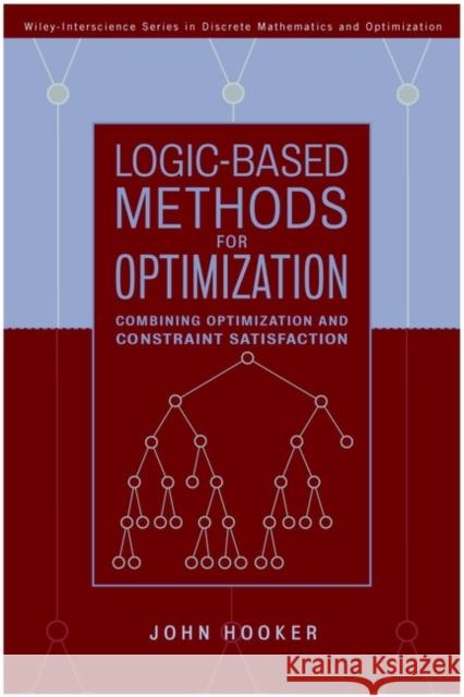Logic-Based Methods for Optimization : Combining Optimization and Constraint Satisfaction John N. Hooker Dr John Hooker 9780471385219 